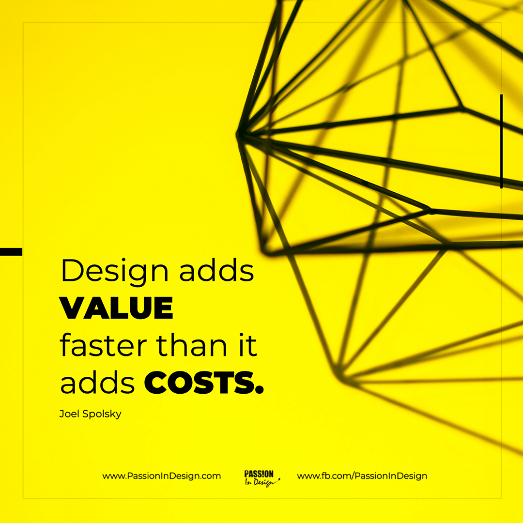 Design-adds-value-faster-than-it-adds-costs.-Joel-Spolsky Design adds value faster than it adds costs. - Joel Spolsky