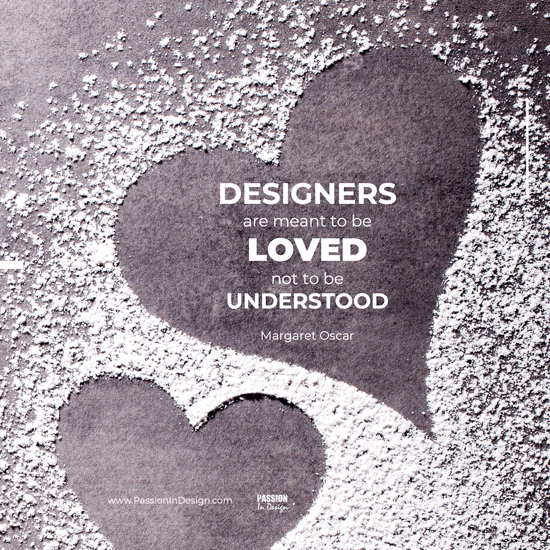 Designers-are-meant-to-be-loved,-not-to-be-understood.-Margaret-Oscar Designers are meant to be loved, not to be understood. - Margaret Oscar