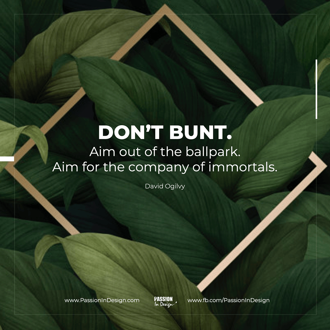 Don’t-bunt.-Aim-out-of-the-ballpark.-Aim-for-the-company-of-immortals.-David-Ogilvy Don’t bunt. Aim out of the ballpark. Aim for the company of immortals. - David Ogilvy