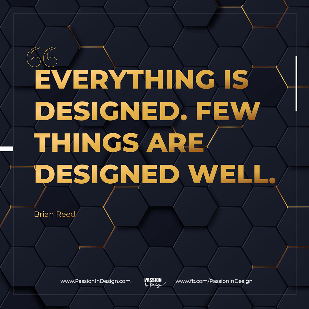 Everything-is-designed-Few-things-are-designed-well-Brian-Reed Everything is designed. Few things are designed well. - Brian Reed